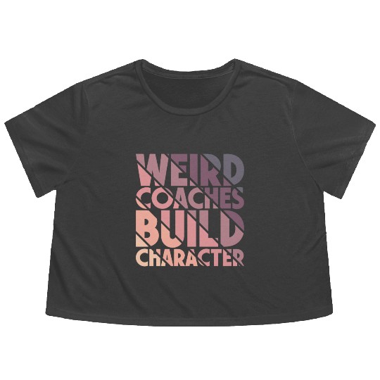 Weird Coaches Build Character Coach Flowy Cropped Tees