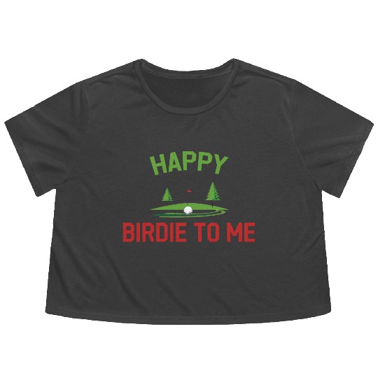 Funny Golf Happy Birdie To Me Golfer Dad Uncle Flowy Cropped Tees