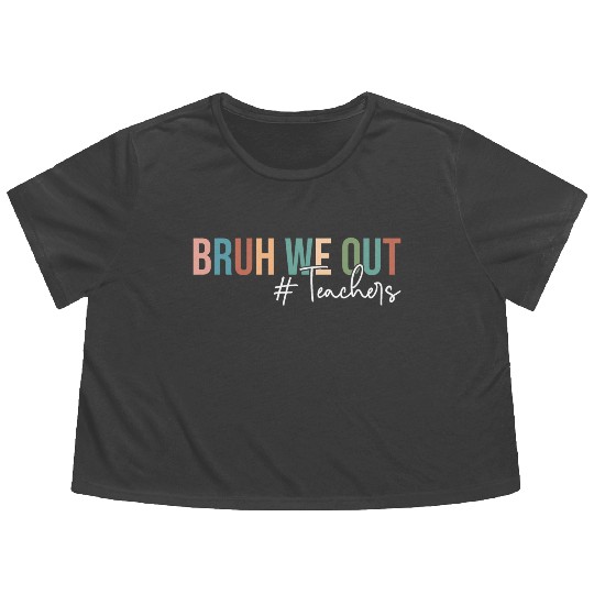 Bruh We Out Teachers Last Day of School Flowy Cropped Tees