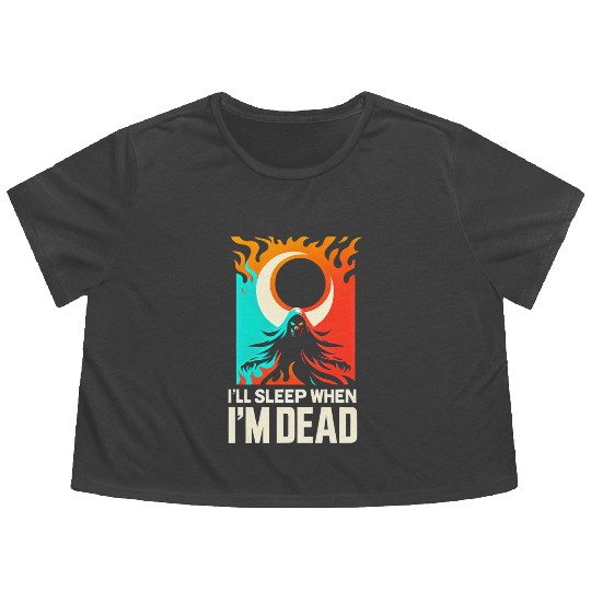 I'll Sleep When I'm Dead 5 Flowy Cropped Tees