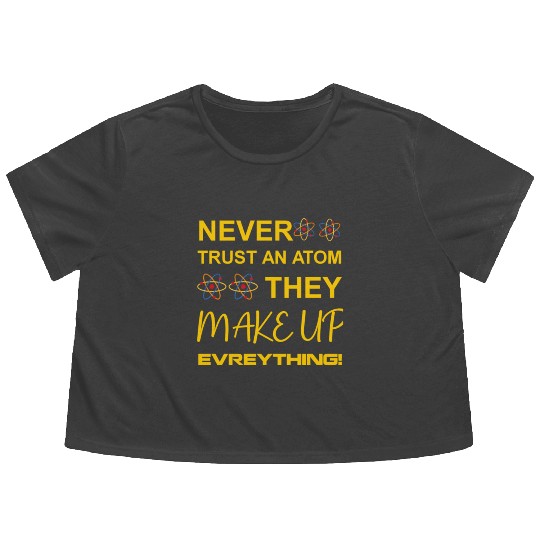 Never trust an atom, they make up everything Flowy Cropped Tees