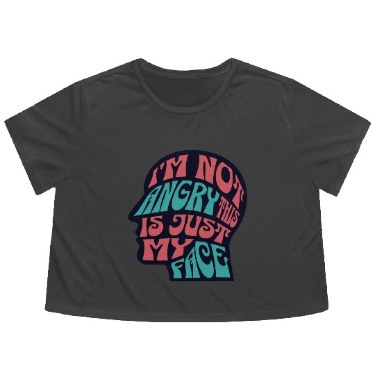 I'm Not Angry This Is Just My Face Ironic Sarcasm Flowy Cropped Tees