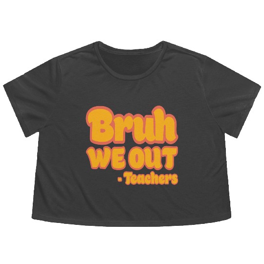 Bruh We Out Teachers Funny Summer Teacher Vacation Flowy Cropped Tees