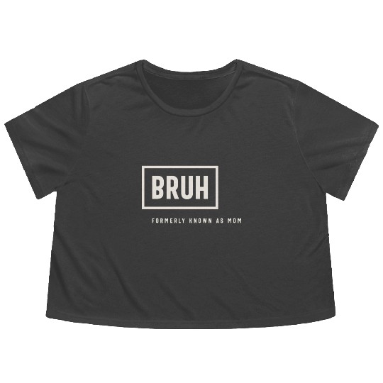 Formerly Known As Mom: Hilarious Mother's Day Bruh Flowy Cropped Tees