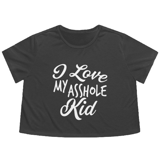 I Love My Asshole Kid Flowy Cropped Tees
