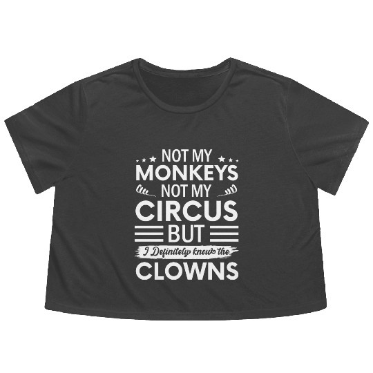 Not my Circus not my Monkeys But I Definitely Flowy Cropped Tees