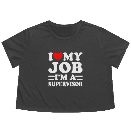 I love My Job A SUPERVISOR Job Title Profession Flowy Cropped Tees