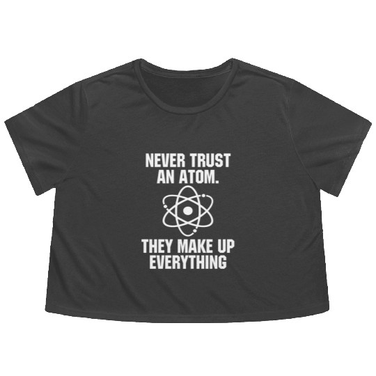 Never Trust an Atom Science Funny Love Science Flowy Cropped Tees