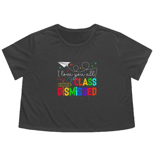 I Love You All Class Dismissed Last Day Of School Flowy Cropped Tees