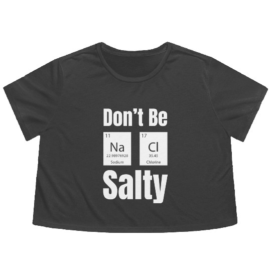 Don't Be Na Ci Salty Funny Chemistry Science Flowy Cropped Tees