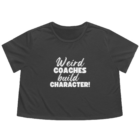 Weird Coaches Build Character Coach Flowy Cropped Tees
