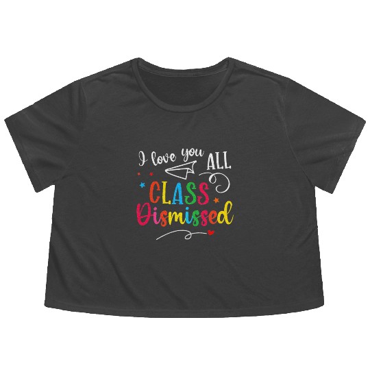 I Love You All Class Dismissed Last Day of School Flowy Cropped Tees