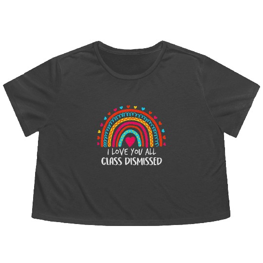 I Love You All Class Dismissed Last Day Of School Flowy Cropped Tees