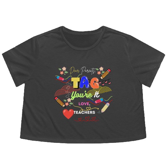 Dear Parents Tag You re It Love Teacher Flowy Cropped Tees