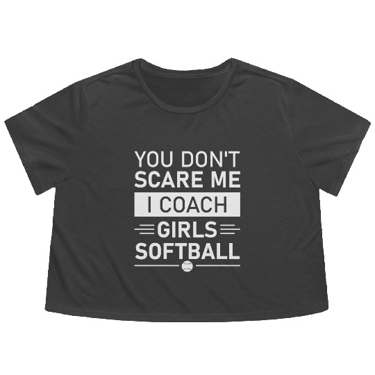 You Don't Scare Me I Coach Girls Softball Flowy Cropped Tees