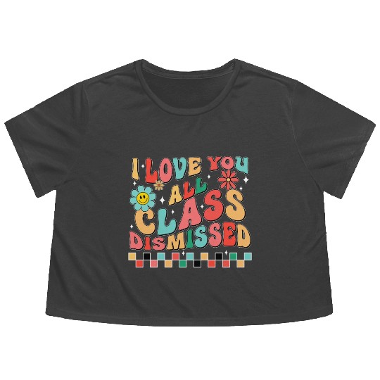 I love you all class dismissed Flowy Cropped Tees