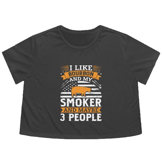 i like Bourbon and my smoker and maybe 3 people Flowy Cropped Tees