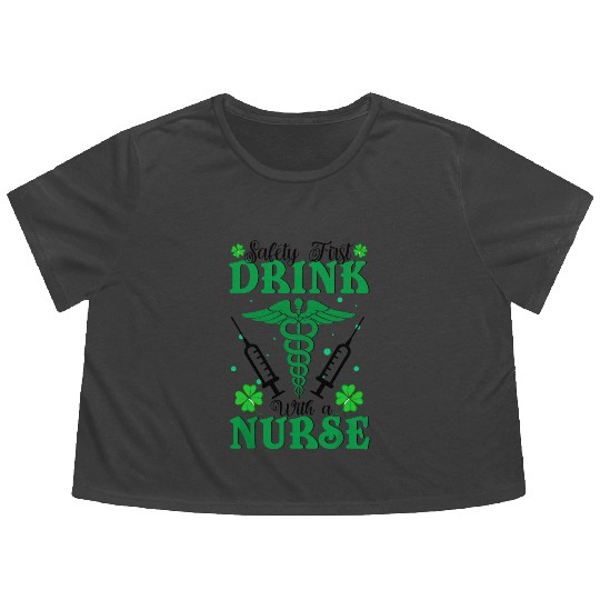 Safety First Drink With A Nurse St Patrick's Day Flowy Cropped Tees