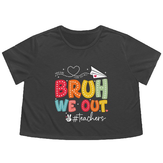 Bruh-We-Out-Teachers-School Flowy Cropped Tees
