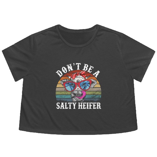 Don't Be A Salty Heifer Cows Lover Funny Vintage Flowy Cropped Tees