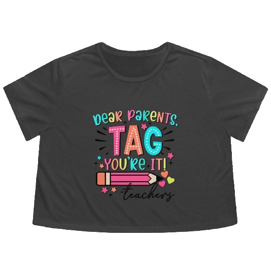 Dear Parents tag you re it teacher Flowy Cropped Tees