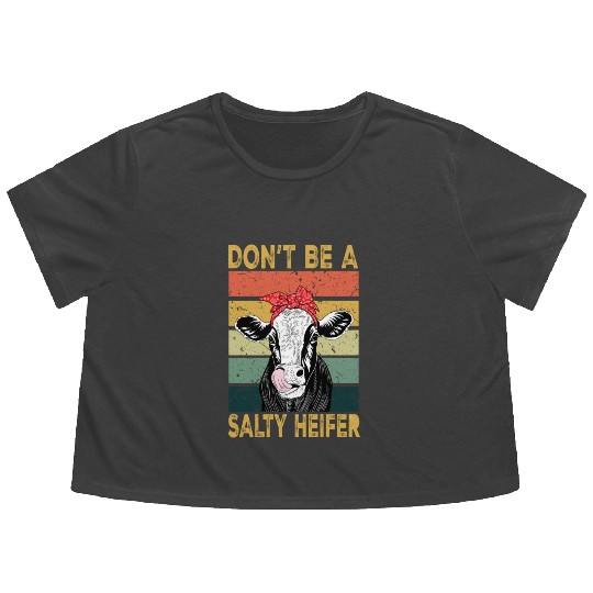 Heifer Dont Be A Salty Heifer Cow Flowy Cropped Tees