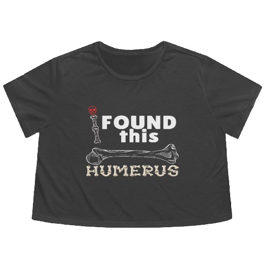 I Found This Humerus - Embrace Your Funny Bone! Flowy Cropped Tees