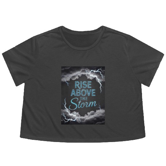 Rise Above The Storm - Motivational Quote Flowy Cropped Tees