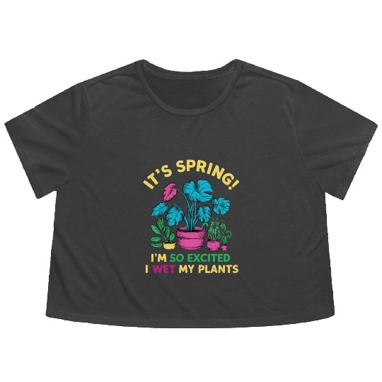 It's Spring I'm So Excited I Wet My Plants Flowy Cropped Tees