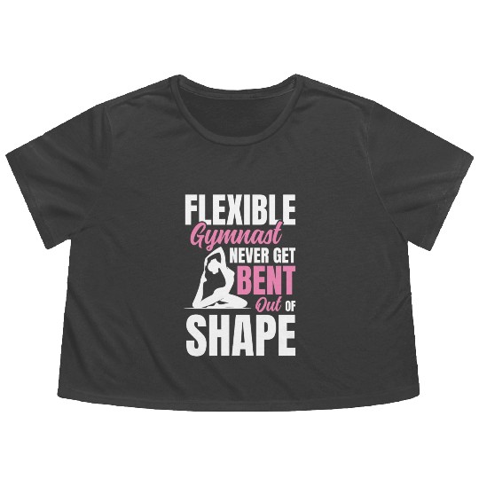 Flexible Gymnast Never Get Bent Out Of Shape Flowy Cropped Tees