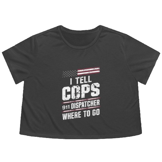 I Tell Cops Where To Go Radio 911 Dispatcher Flowy Cropped Tees