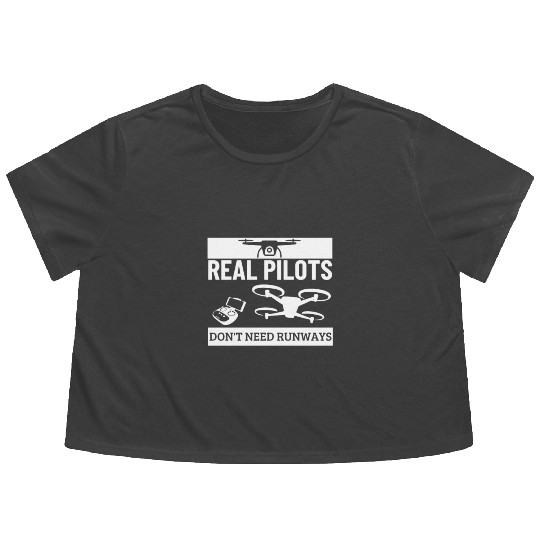 Quadcopter Real Pilots Don't Need Runways Funny Flowy Cropped Tees