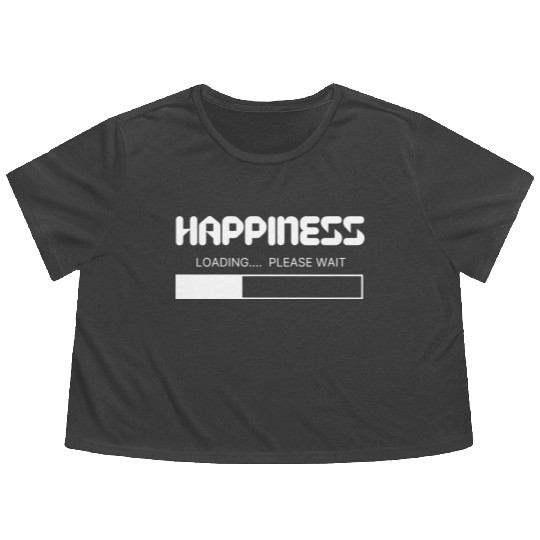 Happiness Loading... Please Wait Flowy Cropped Tees