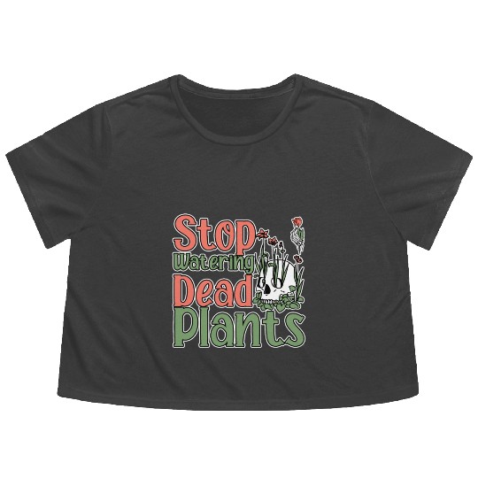 Stop Watering Dead Plants 2 Flowy Cropped Tees