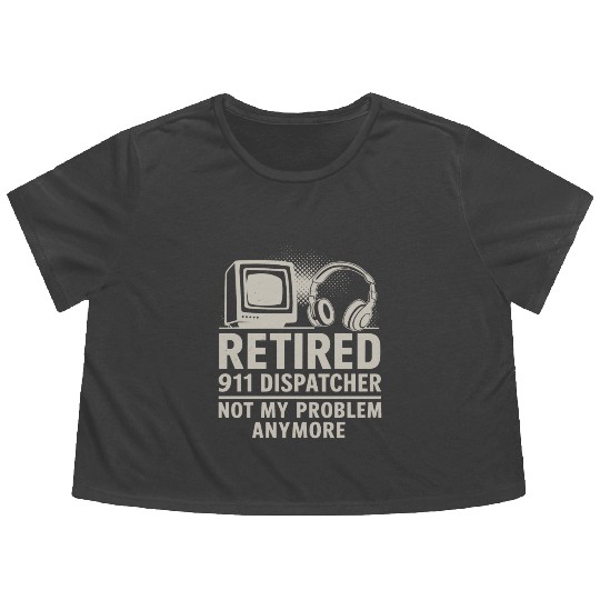 Retired 911 Dispatcher Not My Problem Anymore Flowy Cropped Tees
