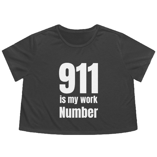 911 Is My Work Number Dispatcher First Responders Flowy Cropped Tees