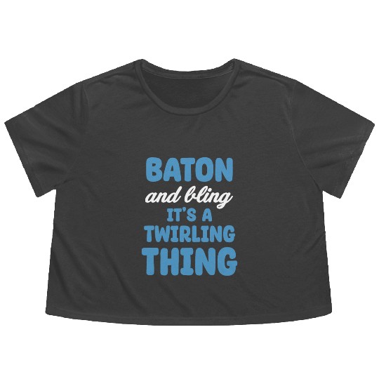 Baton And Bling It's A Twirling Thing Marching Flowy Cropped Tees