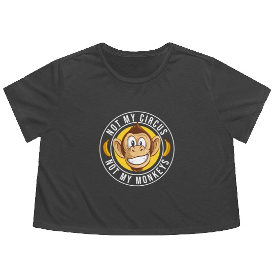 Not my Circus, not my Monkeys! Funny Animal Monkey Flowy Cropped Tees