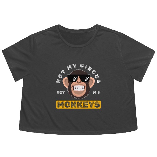 Not my Circus, not my Monkeys! Funny Animal Monkey Flowy Cropped Tees