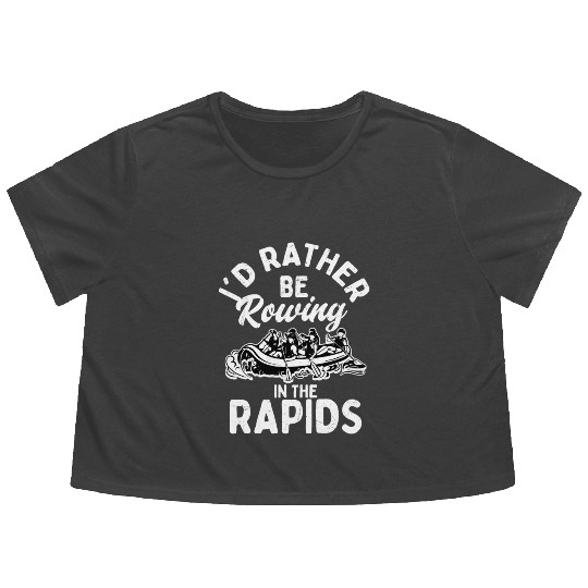 I'd Rather Be Rowing In The Rapids Rafting White W Flowy Cropped Tees