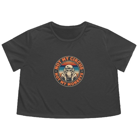 Not my Circus, not my Monkeys! Funny Animal Monkey Flowy Cropped Tees