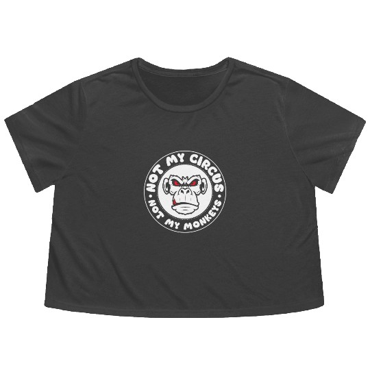 Not my Circus, not my Monkeys! Funny Animal Monkey Flowy Cropped Tees