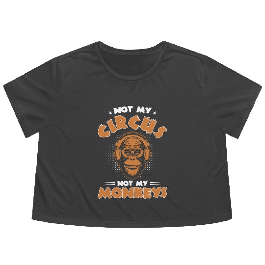 Not my Circus, not my Monkeys! Funny Animal Monkey Flowy Cropped Tees