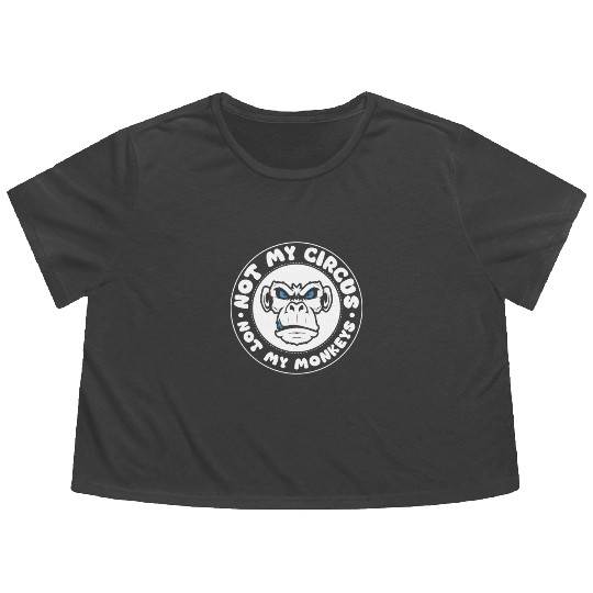 Not my Circus, not my Monkeys! Funny Animal Monkey Flowy Cropped Tees