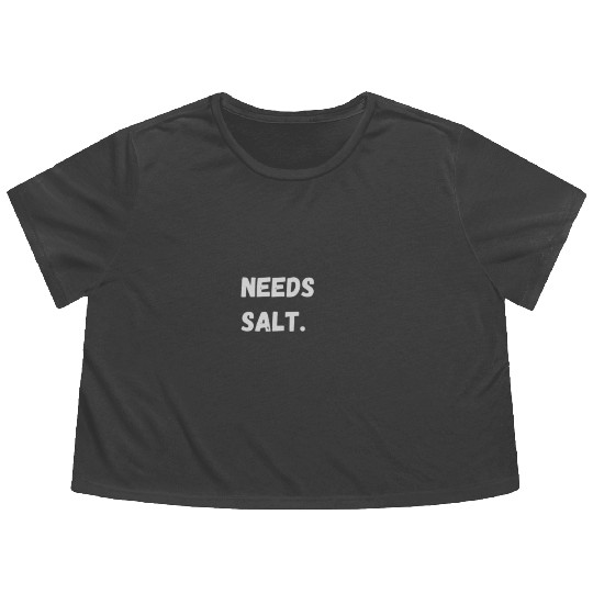 Needs Salt | Funny Cooking Chef Flowy Cropped Tees