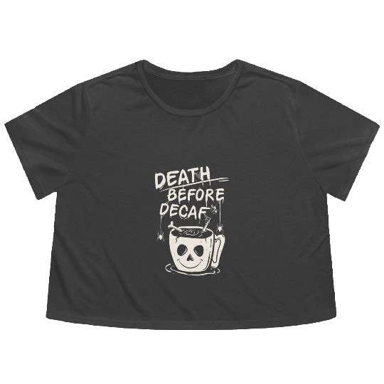 Death before decaf Flowy Cropped Tees