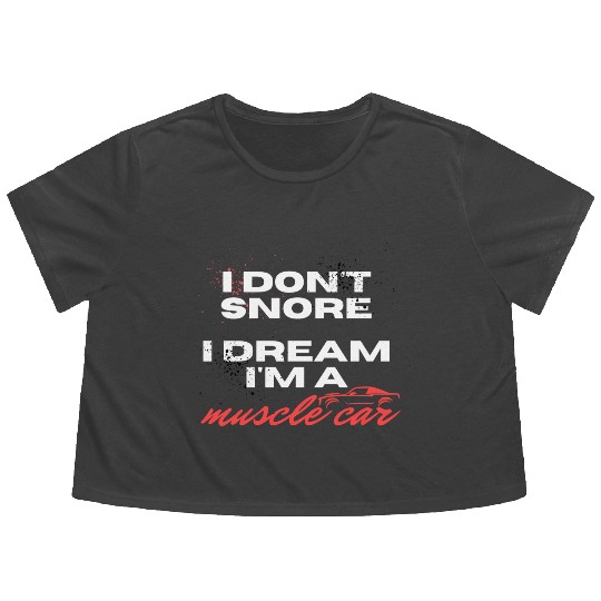 I don't snore, I dream I'm a muscle car Flowy Cropped Tees