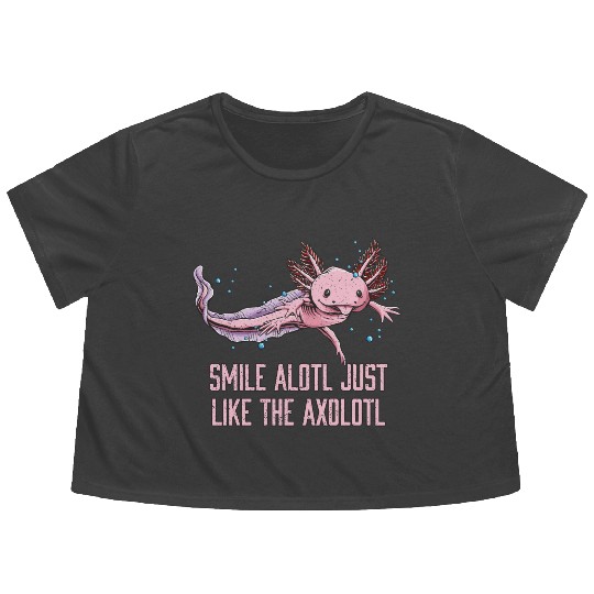 Smile Alotl Just Like the Axolotl Sayings Salamand Flowy Cropped Tees