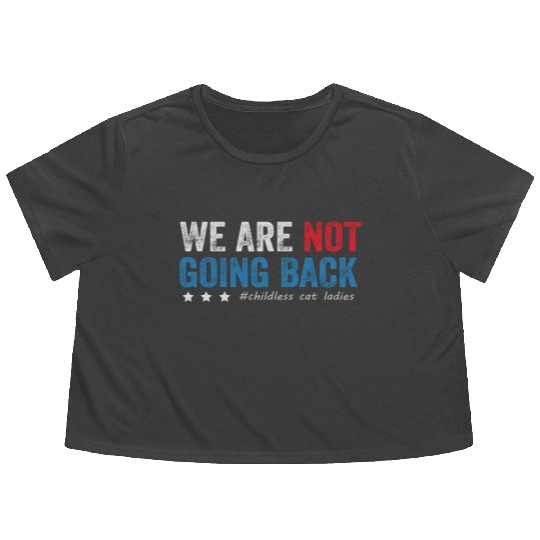 We Are not going back Childless Cat Ladies Flowy Cropped Tees