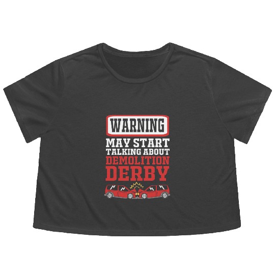 Demo Derby Start Talking About Demolition Derby Flowy Cropped Tees